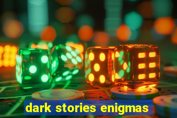 dark stories enigmas